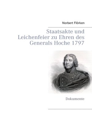 cover image of Staatsakte und Leichenfeier zu Ehren des Generals Hoche 1797